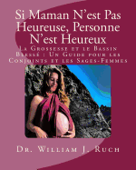 Si Maman N'est Pas Heureuse, Personne N'est Heureux: La Grossesse et le Bassin Bless Un Guide pour les Conjoints et les Sages-Femmes