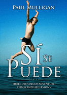 Si Se Puede: Three Decades of Adventure, Chaos and Life Lessons