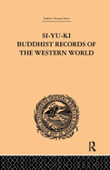 Si-Yu-Ki Buddhist Records of the Western World: Translated from the Chinese of Hiuen Tsiang (A.D. 629) Vol I