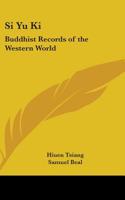 Si Yu Ki: Buddhist Records of the Western World - Tsiang, Hiuen, and Beal, Samuel (Translated by)