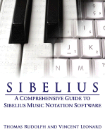 Sibelius: A Comprehensive Guide to Sibelius Music Notation Software - Rudolph, Thomas, and Leonard, Vincent