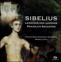 Sibelius: Lemminkinen Legends; Pohjola's Daughter - Finnish Radio Symphony Orchestra; Hannu Lintu (conductor)