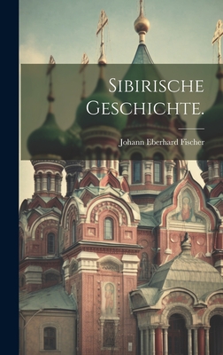 Sibirische Geschichte. - Fischer, Johann Eberhard