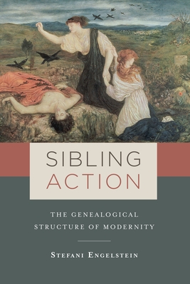 Sibling Action: The Genealogical Structure of Modernity - Engelstein, Stefani