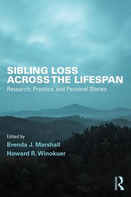 Sibling Loss Across the Lifespan: Research, Practice, and Personal Stories - Marshall, Brenda J (Editor), and Winokuer, Howard R (Editor)