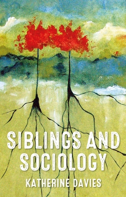 Siblings and Sociology - Davies, Katherine