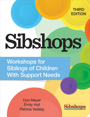 Sibshops: Workshops for Siblings of Children with Special Needs - Meyer, Don, and Vadasy, Patricia, and Holl, Emily