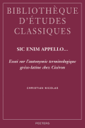 Sic Enim Appello...: Essai Sur L'Autonymie Terminologique Greco-Latine Chez Ciceron