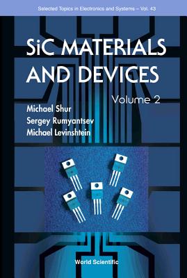 Sic Materials and Devices - Volume 2 - Shur, Michael S (Editor), and Rumyantsev, Sergey (Editor), and Levinshtein, Michael E (Editor)