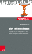 Sich Irritieren Lassen: Fremdheit Und Befremden in Der Arbeit Mit Gefluchteten Menschen