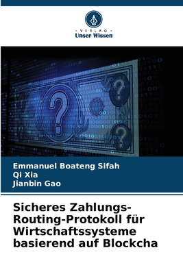 Sicheres Zahlungs-Routing-Protokoll f?r Wirtschaftssysteme basierend auf Blockcha - Sifah, Emmanuel Boateng, and Xia, Qi, and Gao, Jianbin