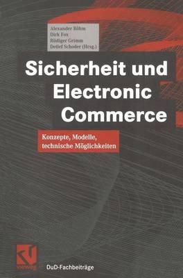 Sicherheit Und Electronic Commerce: Konzepte, Modelle, Technische Moglichkeiten - Rhm, Alexander (Editor), and Fox, Dirk (Editor), and Grimm, R?diger (Editor)