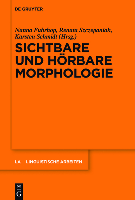 Sichtbare Und Hrbare Morphologie - Fuhrhop, Nanna (Editor), and Szczepaniak, Renata (Editor), and Schmidt, Karsten (Editor)