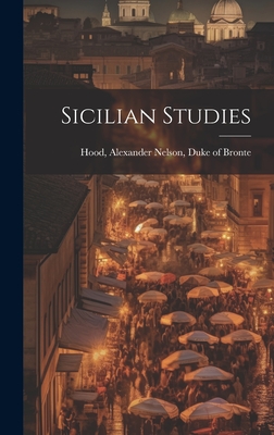 Sicilian Studies - Hood, Alexander Nelson Duke of Bronte (Creator)