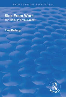 Sick From Work: The Body in Employment - Bellaby, Paul