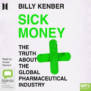 Sick Money: The Truth About the Global Pharmaceutical Industry