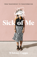 Sick of Me: From Transparency to Transformation