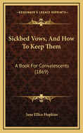 Sickbed Vows, and How to Keep Them: A Book for Convalescents (1869)