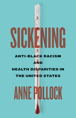 Sickening: Anti-Black Racism and Health Disparities in the United States - Pollock, Anne
