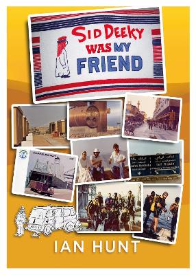 Sid Deeky Was My Friend: A portrait of the life of an expatriate during the early days in The Kingdom of Saudi Arabia 1978 - 1985. - Hunt, Ian