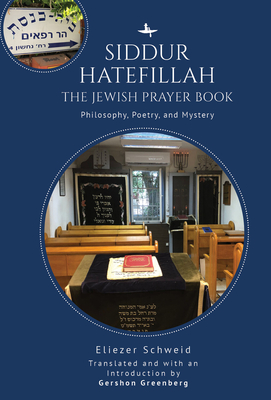 Siddur Hatefillah: The Jewish Prayer Book. Philosophy, Poetry, and Mystery - Schweid, Eliezer, and Greenberg, Gershon (Introduction by)