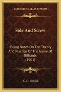 Side And Screw: Being Notes On The Theory And Practice Of The Game Of Billiards (1901)