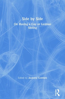 Side by Side: On Having a Gay or Lesbian Sibling - Gottlieb, Andrew (Editor)