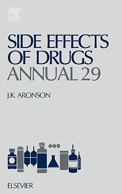 Side Effects of Drugs Annual: A Worldwide Yearly Survey of New Data and Trends in Adverse Drug Reactions Volume 29 - Aronson, Jeffrey K, Ma, Dphil, Frcp (Editor)