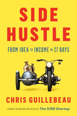 Side Hustle: From Idea to Income in 27 Days - Guillebeau, Chris