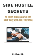 Side Hustle Secrets: 10 Online Businesses You Can Start Today with Zero Experience