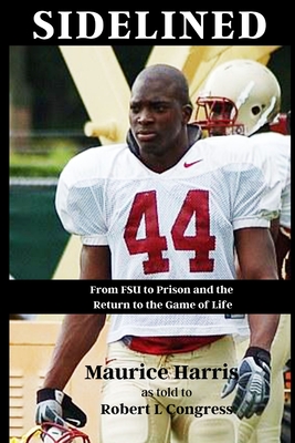 Sidelined: From FSU to Prison and the Return to the Game of Life - Congress, Robert L, and Harris, Maurice