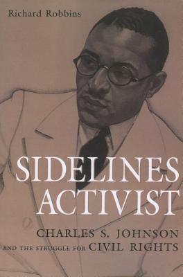 Sidelines Activist: Charles S. Johnson and the Struggle for Civil Rights - Robbins, Richard