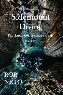 Sidemount Diving The Almost Comprehensive Guide - Neto, Rob, and Miroult, Laurent (Photographer)