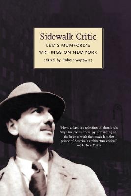Sidewalk Critic: Lewis Mumford's Writings on New York - Wojtowicz, Robert (Editor), and Mumford, Lewis