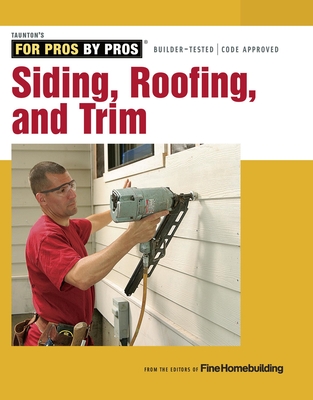 Siding, Roofing, and Trim: Completely Revised and Updated - Fine Homebuilding (Editor)