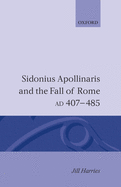 Sidonius Apollinaris and the Fall of Rome, Ad 407-485