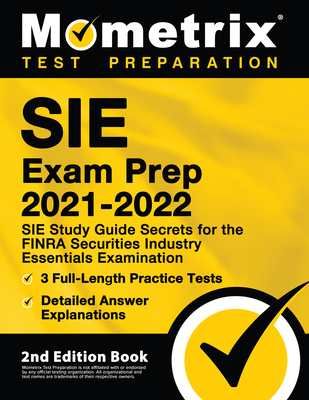 Sie Exam Prep 2021-2022 - Sie Study Guide Secrets for the Finra Securities Industry Essentials Examination, 3 Full-Length Practice Tests, Detailed Answer Explanations: [2nd Edition Book] - Bowling, Matthew (Editor)