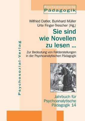 Sie Sind Wie Novellen Zu Lesen ... - Datler, Wilfried (Editor), and M?ller, Burkhard (Editor), and Finger-Trescher, Urte (Editor)