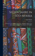 Sieben Jahre in Sd-Afrika: Erlebnisse, Forschungen und Jagden auf meinen Reisen von den Diamantenfeldern zum Zambesi (1872-1879).