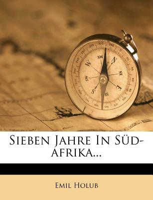 Sieben Jahre In Sd-afrika... - Holub, Emil