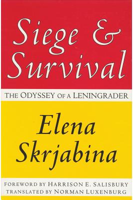 Siege and Survival: The Odyssey of a Leningrader - Skrjabina, Elena (Editor)