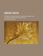 Siege Days; Personal Experiences of American Women and Children During the Peking Siege