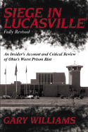Siege in Lucasville: An Insider's Account and Critical Review of Ohio's Worst Prison Riot - Williams, Gary