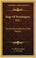 Siege of Washington, D.C., Written Expressly for Little People
