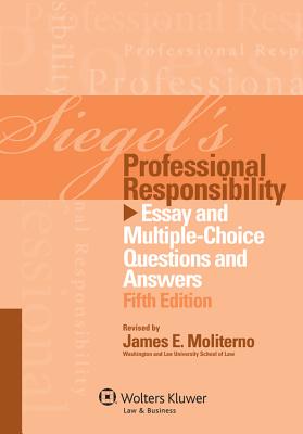 Siegel's Professional Responsibility: Essay Multiple Choice Questions & Answers, 5th Edition - Siegel, and Siegel, Brian N, J.D., and Emanuel, Lazar