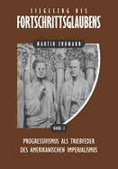 Siegeszug des Fortschrittsglaubens: Progressivismus als Triebfeder des amerikanischen Imperialismus