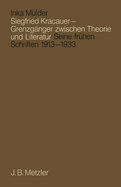 Siegfried Kracauer - Grenzganger Zwischen Theorie Und Literatur: Seine Fruhen Schriften 1913 Bis 1933