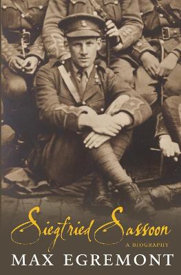 Siegfried Sassoon: A Biography - Egremont, Max