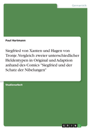 Siegfried von Xanten und Hagen von Tronje. Vergleich zweier unterschiedlicher Heldentypen in Original und Adaption anhand des Comics "Siegfried und der Schatz der Nibelungen"