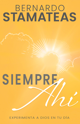 Siempre Ah: Experimenta a Dios En Tu Da (Spanish Language Edition, Always There (Spanish)) - Stamateas, Bernardo